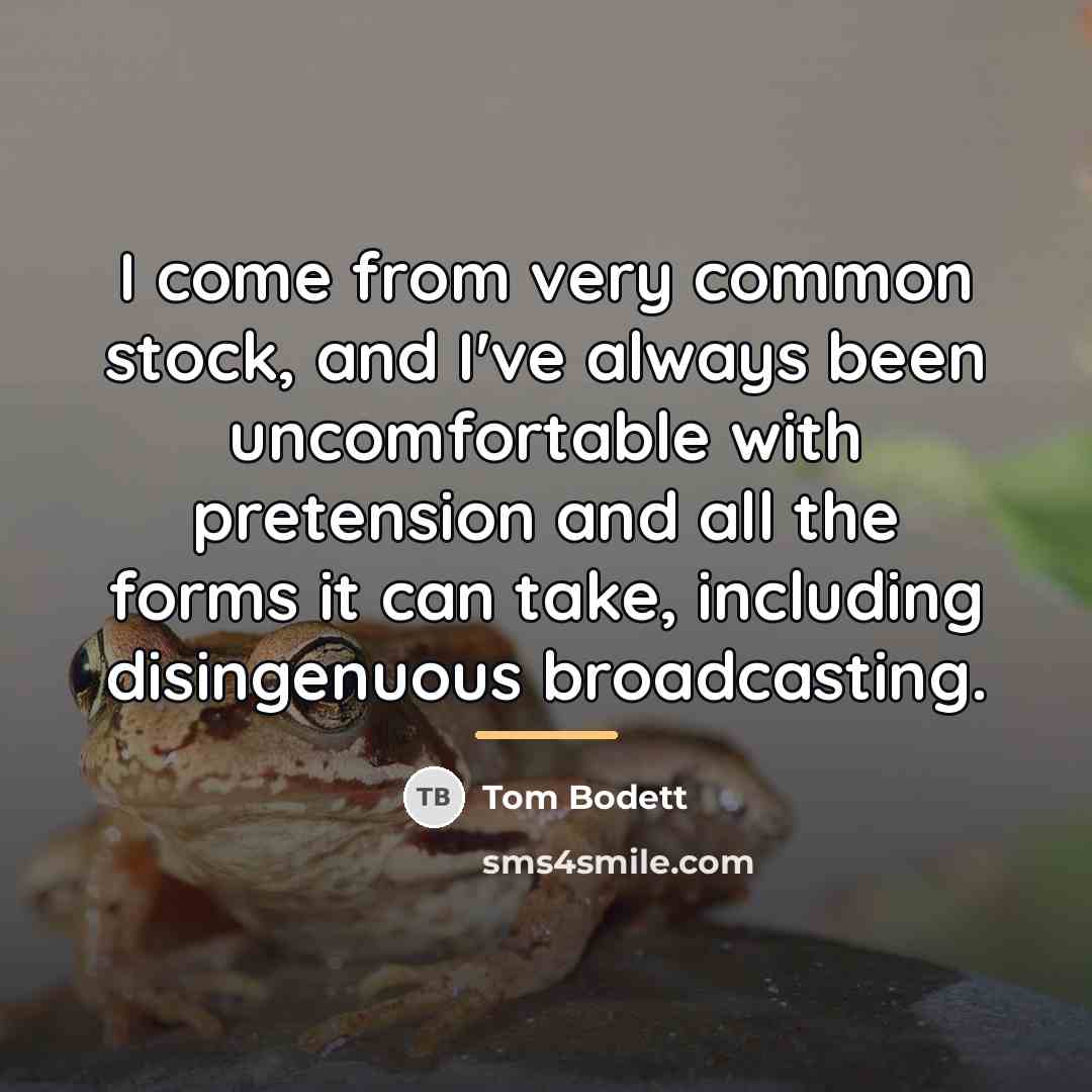 “I come from very common stock, and I've always been…” quote by Tom Bodett