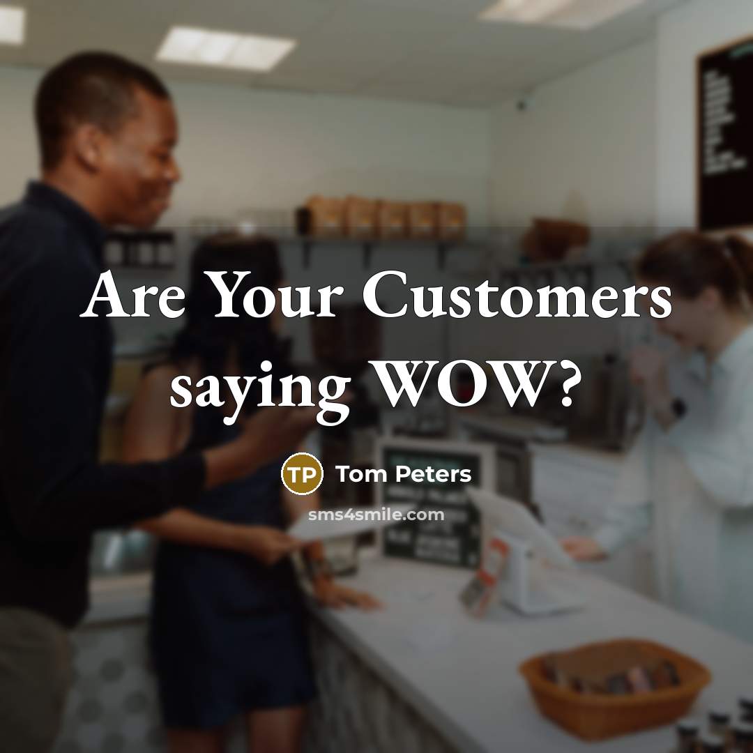 “Are Your Customers saying WOW?…” quote by Tom Peters