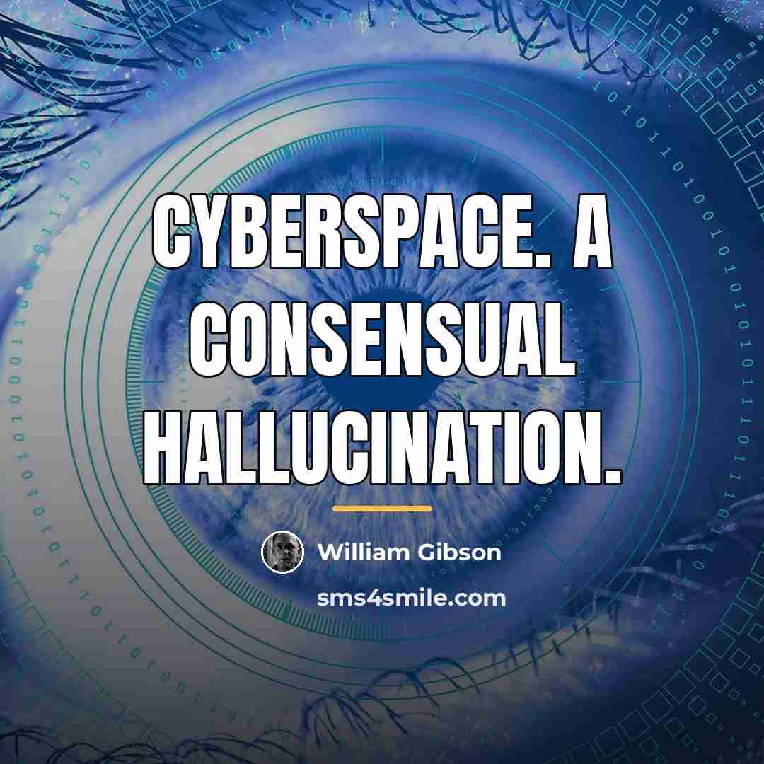 “Cyberspace. A consensual hallucination.…” quote by William Gibson