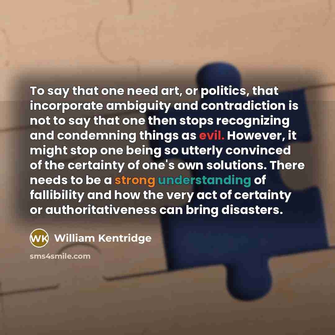 “To say that one need art, or politics, that incorporate…” quote by William Kentridge