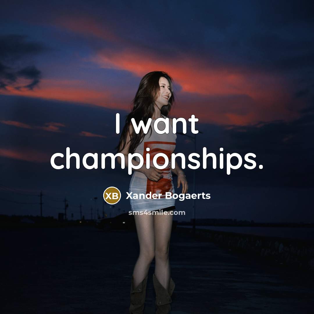 “I want championships.…” quote by Xander Bogaerts