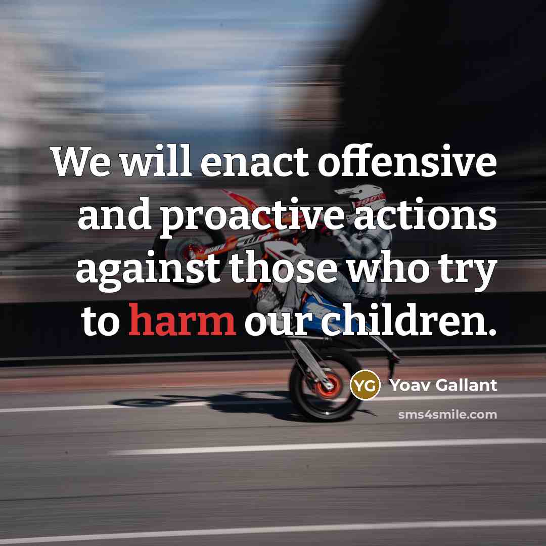 “We will enact offensive and proactive actions against those who…” quote by Yoav Gallant