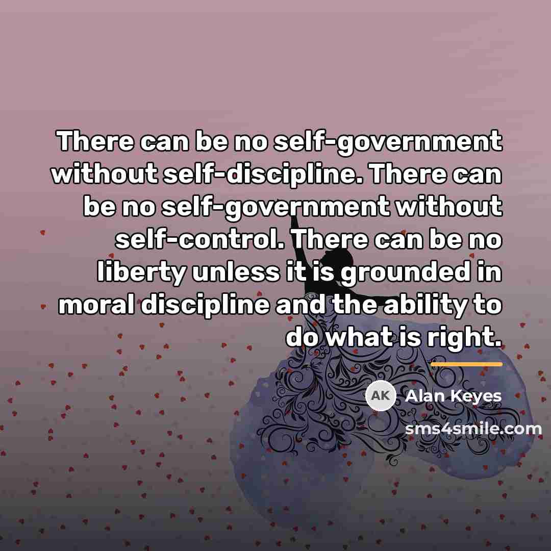 “There can be no self-government without self-discipline. There can be…” quote by Alan Keyes