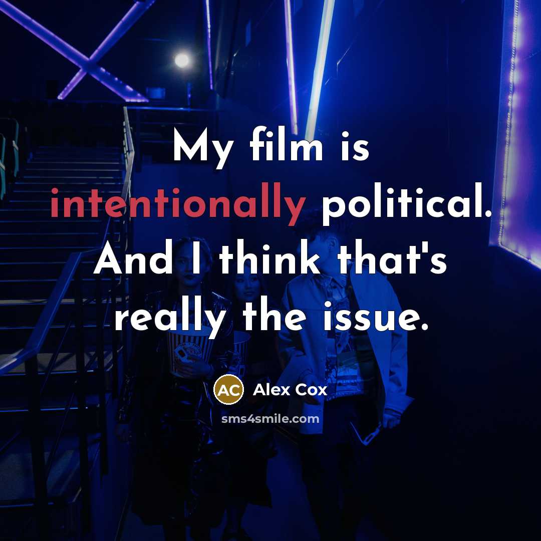 “My film is intentionally political. And I think that's really…” quote by Alex Cox