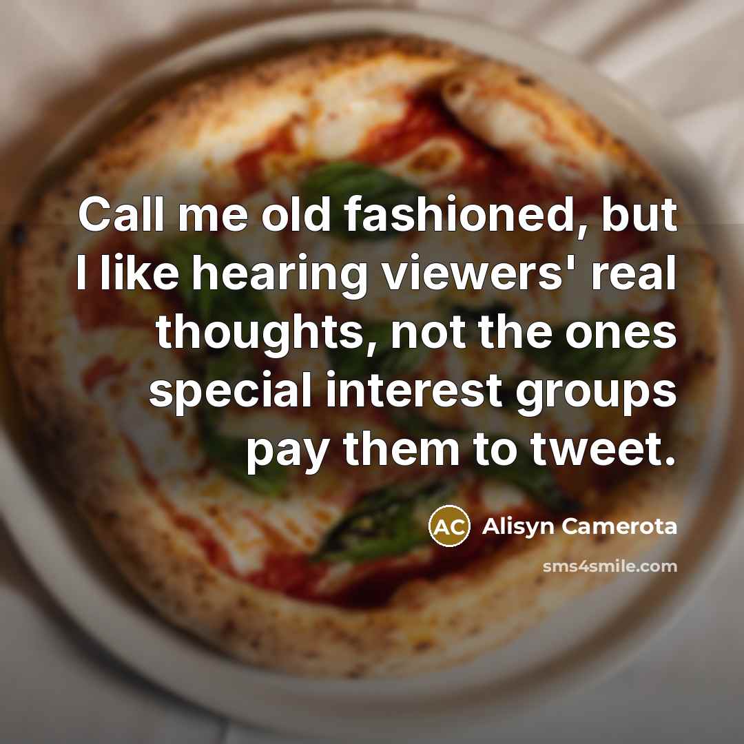 “Call me old fashioned, but I like hearing viewers' real…” quote by Alisyn Camerota