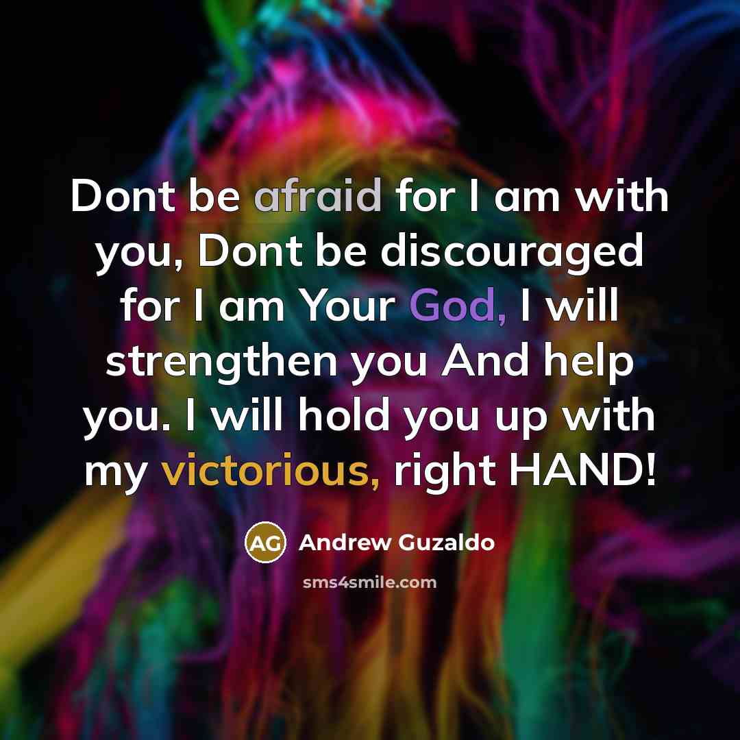 “Dont be afraid for I am with you, Dont be…” quote by Andrew Guzaldo