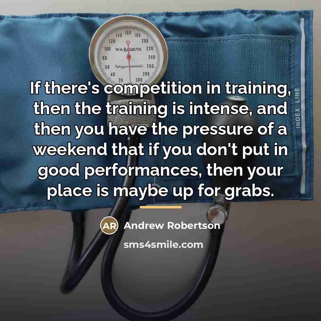 “If there's competition in training, then the training is intense,…” quote by Andrew Robertson