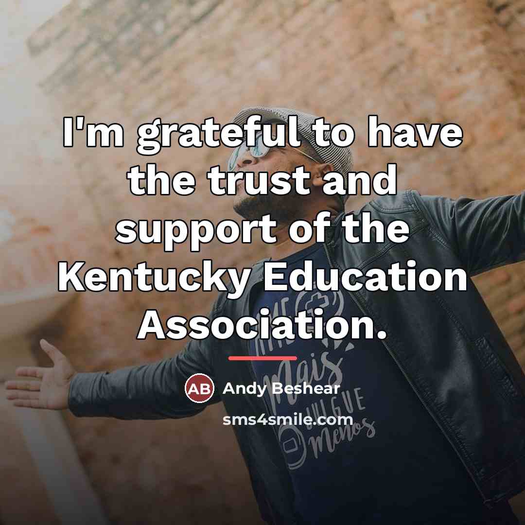 “I'm grateful to have the trust and support of the…” quote by Andy Beshear