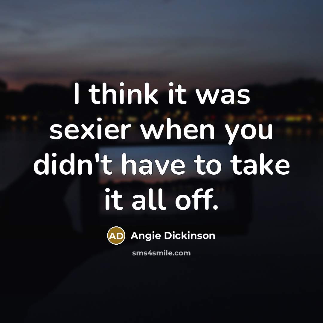 “I think it was sexier when you didn't have to…” quote by Angie Dickinson