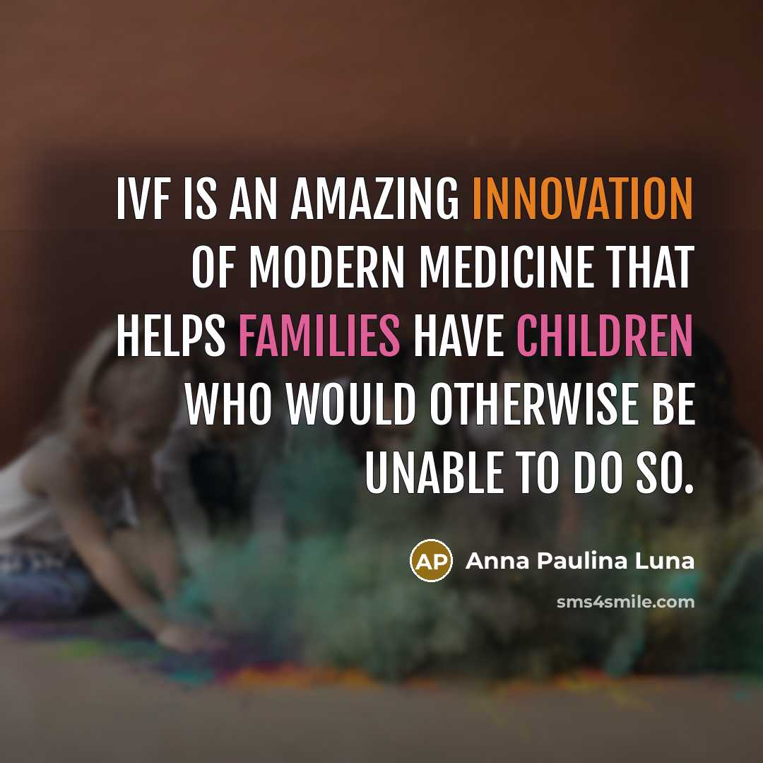 “IVF is an amazing innovation of modern medicine that helps…” quote by Anna Paulina Luna