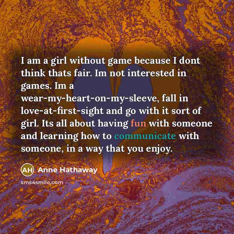 “I am a girl without game because I dont think…” quote by Anne Hathaway