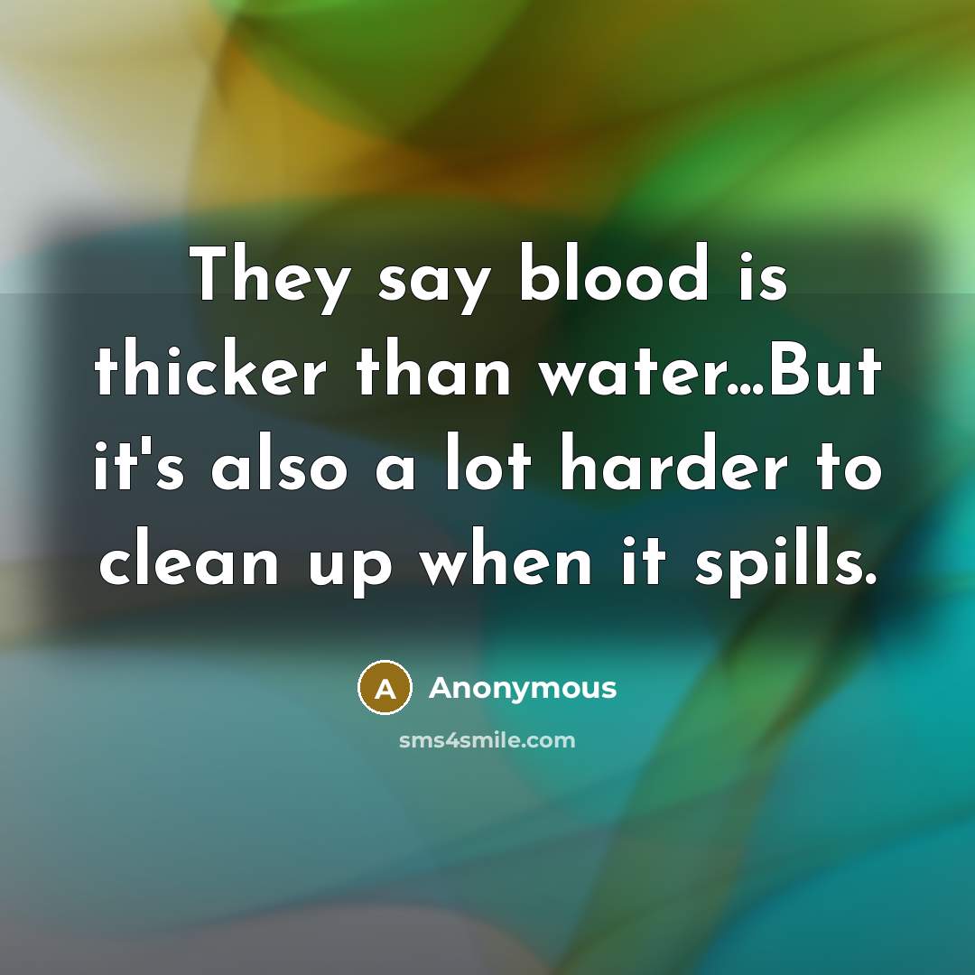 “They say blood is thicker than water...But it's also a…” quote by Anonymous