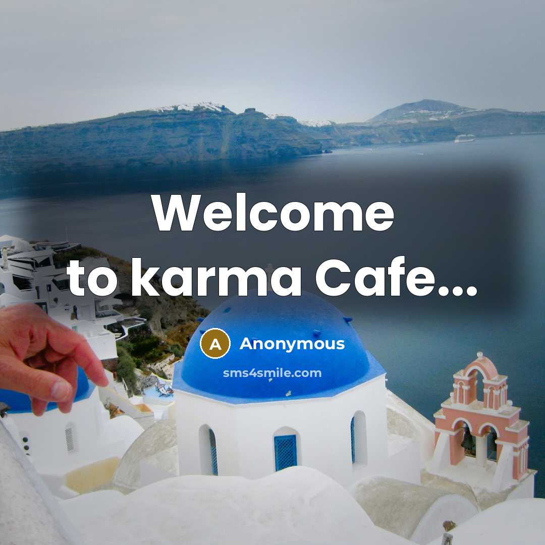 “Welcome to karma Cafe...” quote by Anonymous