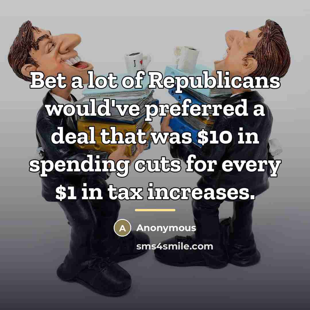 “Bet a lot of Republicans would've preferred a deal that…” quote by Anonymous