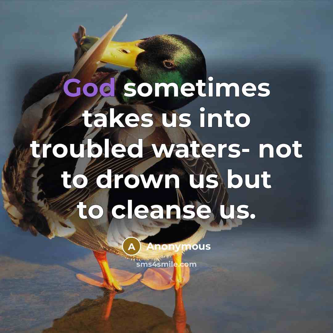 “God sometimes takes us into troubled waters- not to drown…” quote by Anonymous