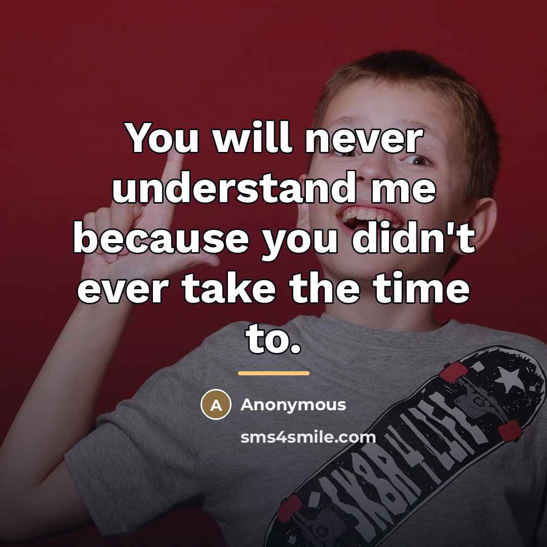 “You will never understand me because you didn't ever take…” quote by Anonymous