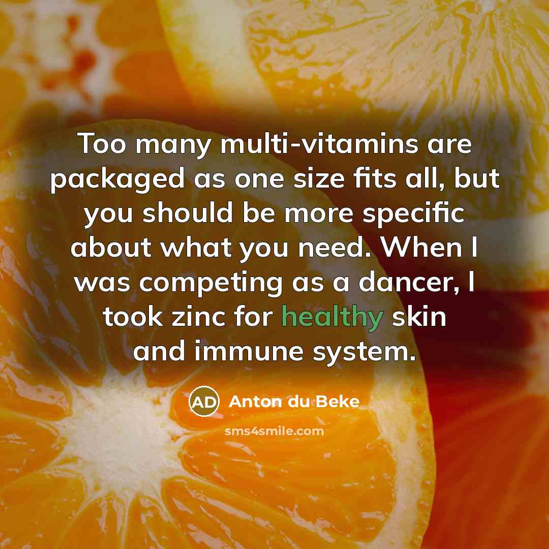 “Too many multi-vitamins are packaged as one size fits all,…” quote by Anton du Beke
