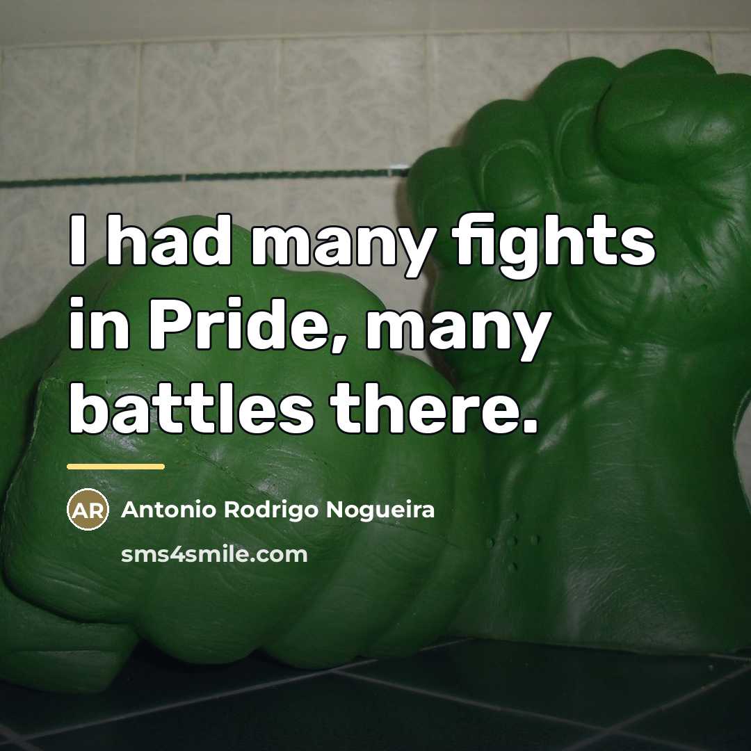 “I had many fights in Pride, many battles there.…” quote by Antonio Rodrigo Nogueira