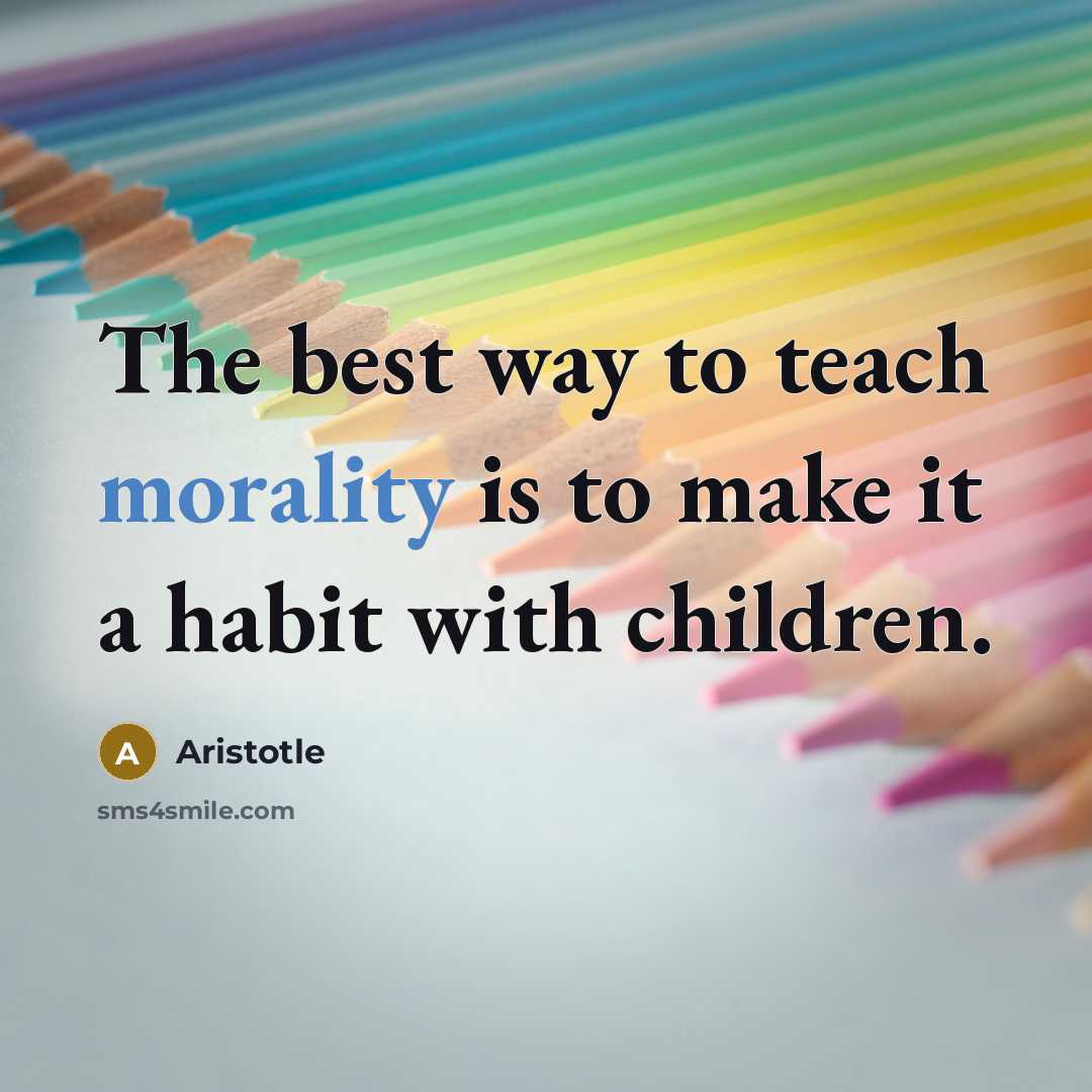 “The best way to teach morality is to make it…” quote by Aristotle