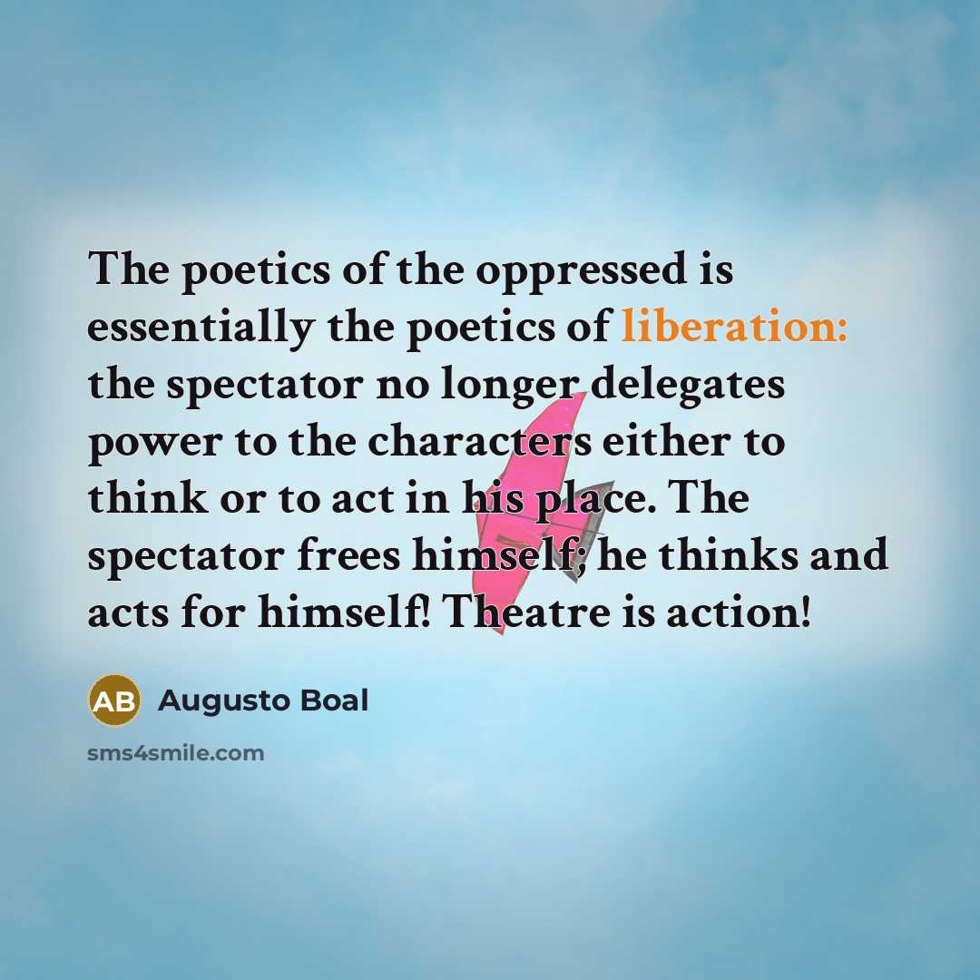 “The poetics of the oppressed is essentially the poetics of…” quote by Augusto Boal