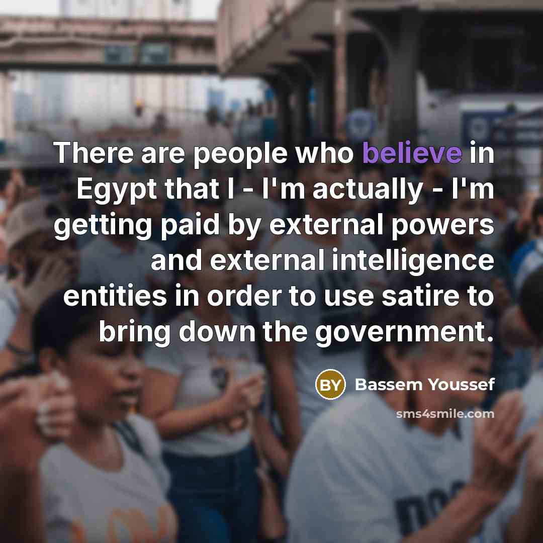 “There are people who believe in Egypt that I -…” quote by Bassem Youssef