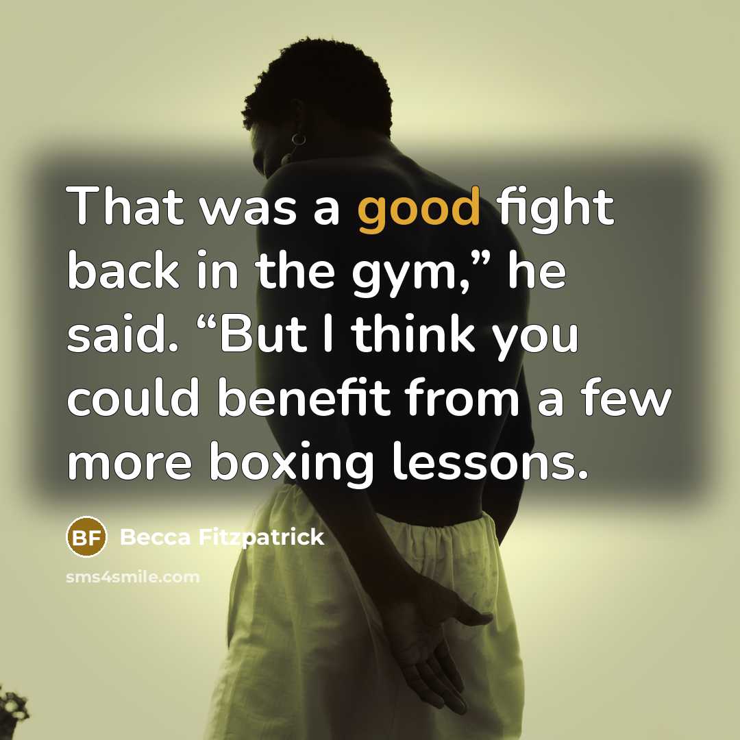 “That was a good fight back in the gym,” he…” quote by Becca Fitzpatrick