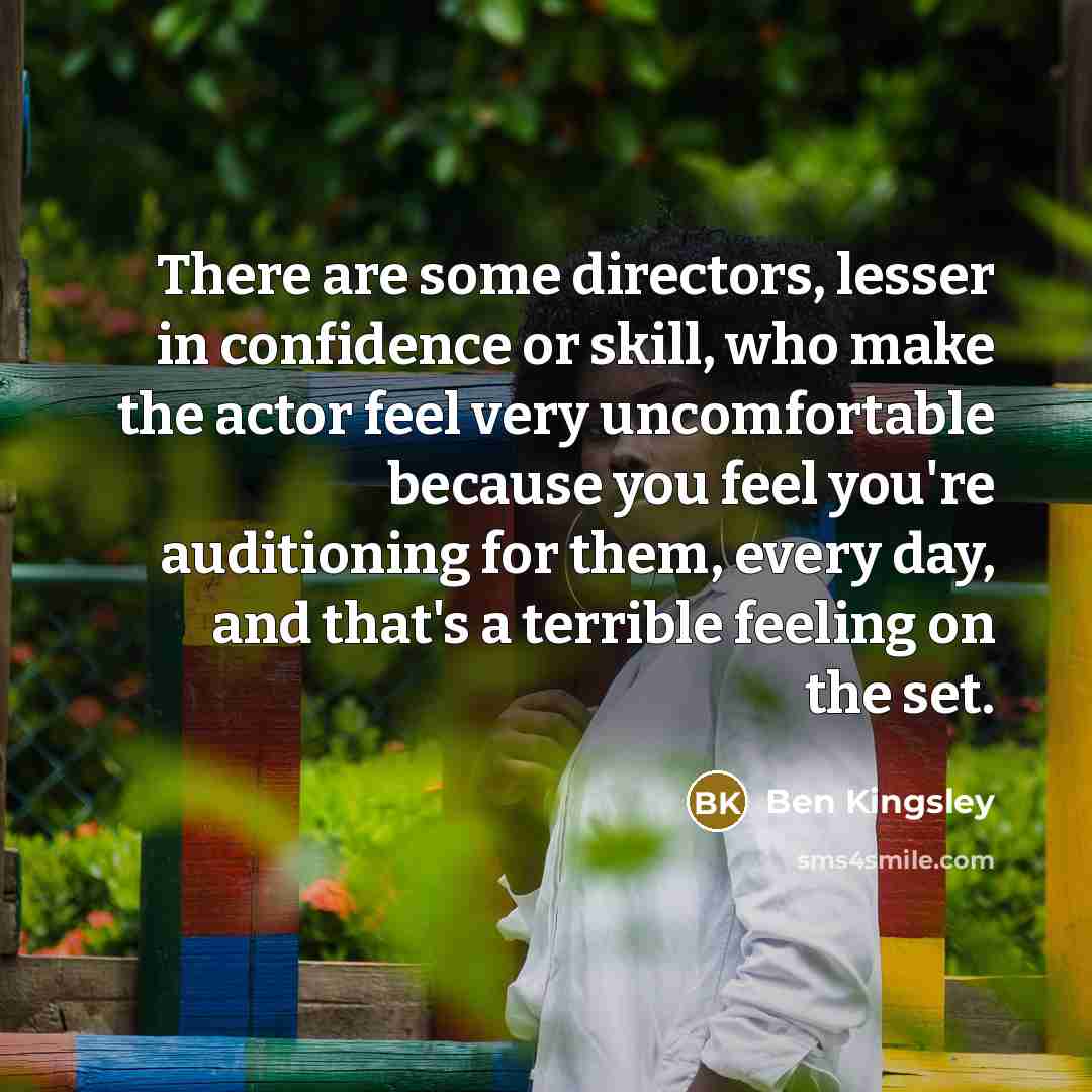 “There are some directors, lesser in confidence or skill, who…” quote by Ben Kingsley