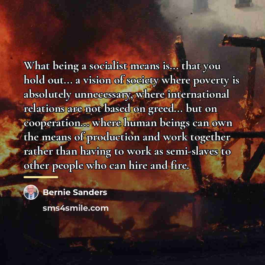 “What being a socialist means is... that you hold out...…” quote by Bernie Sanders