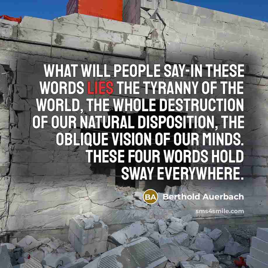 “What will people say-in these words lies the tyranny of…” quote by Berthold Auerbach