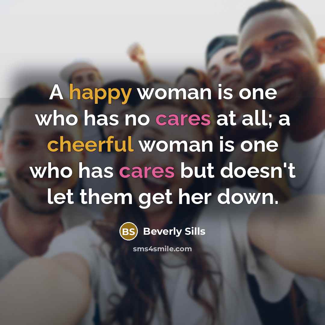 “A happy woman is one who has no cares at…” quote by Beverly Sills