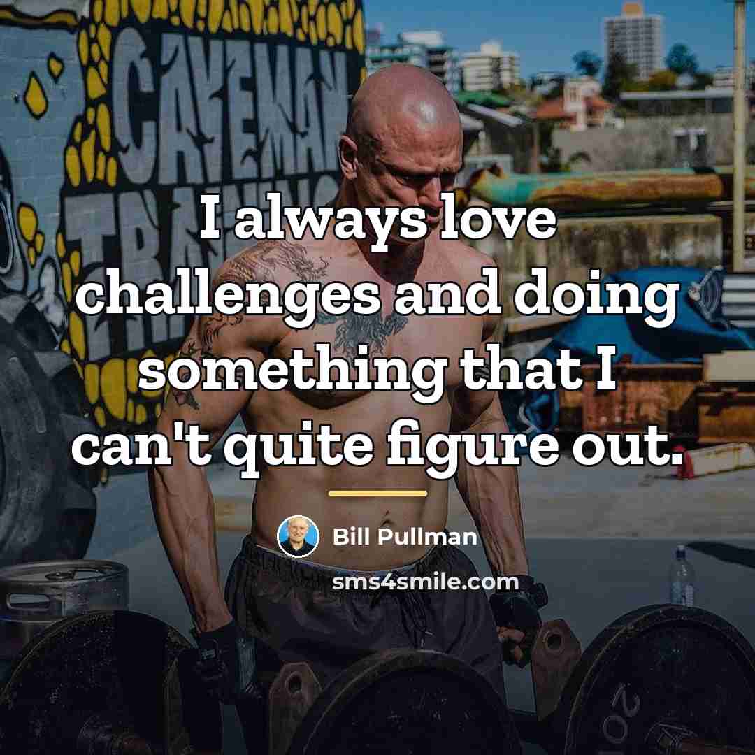 “I always love challenges and doing something that I can't…” quote by Bill Pullman