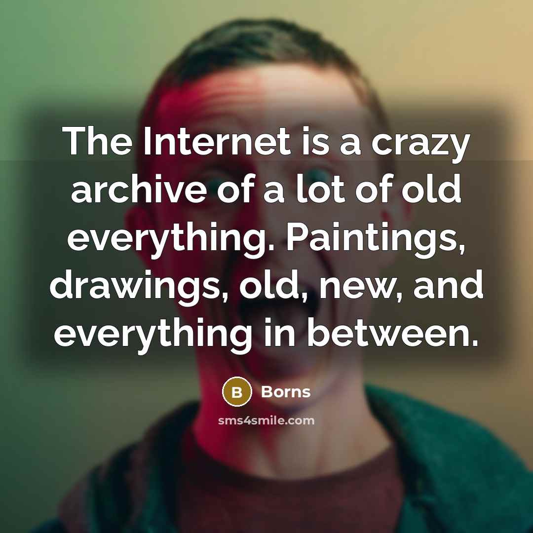 “The Internet is a crazy archive of a lot of…” quote by Borns