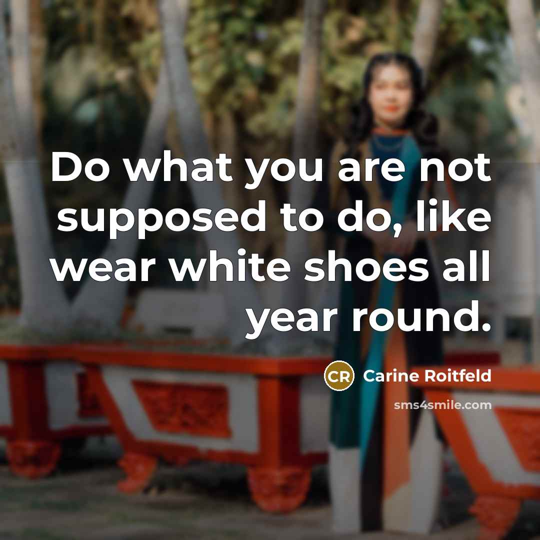 “Do what you are not supposed to do, like wear…” quote by Carine Roitfeld