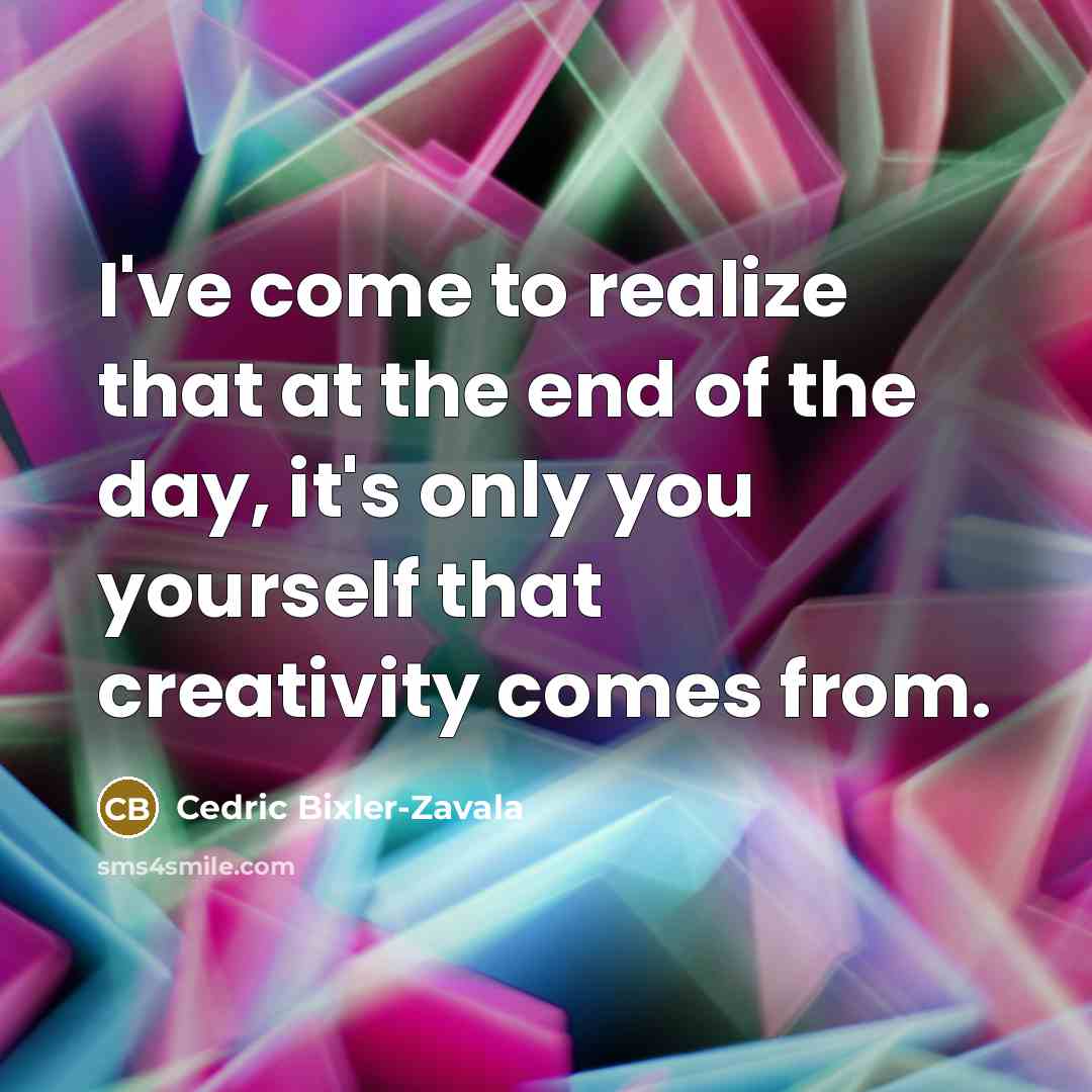 “I've come to realize that at the end of the…” quote by Cedric Bixler-Zavala
