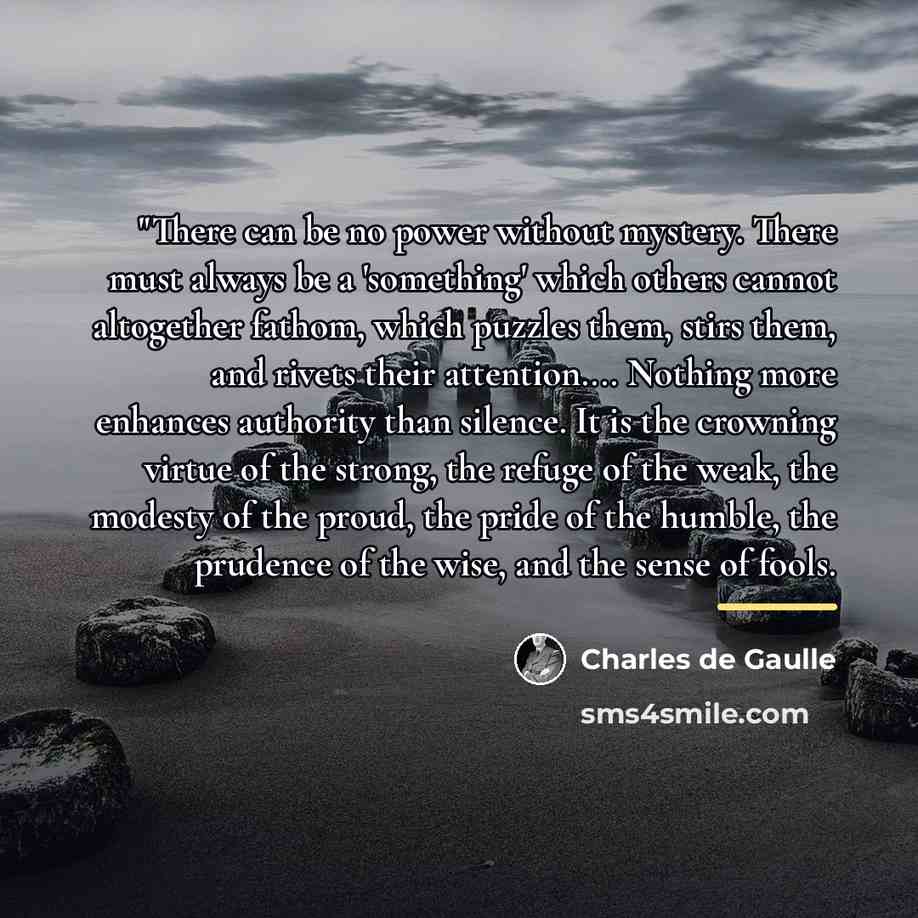 “"There can be no power without mystery. There must always…” quote by Charles De Gaulle