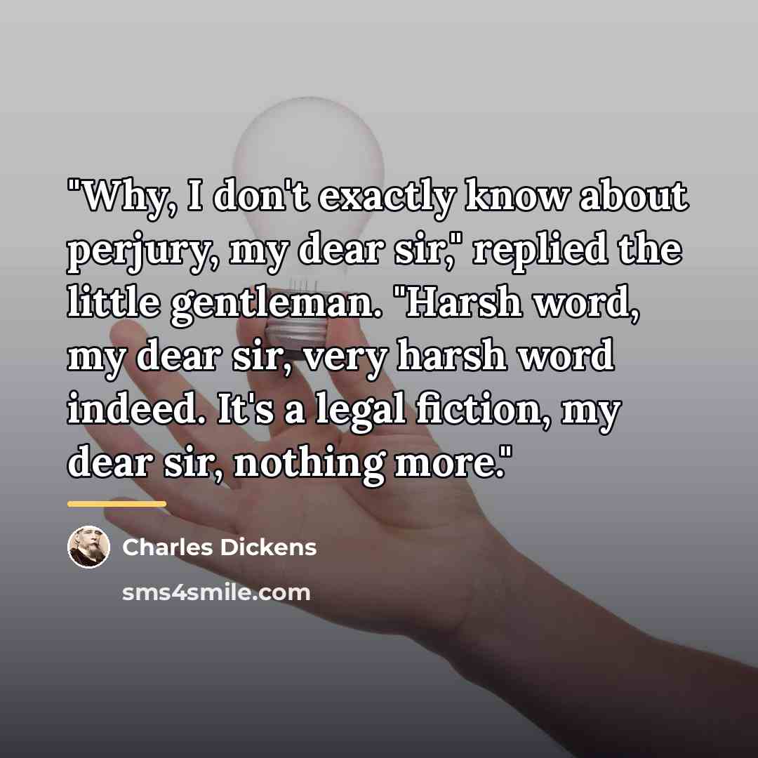 “"Why, I don't exactly know about perjury, my dear sir,"…” quote by Charles Dickens