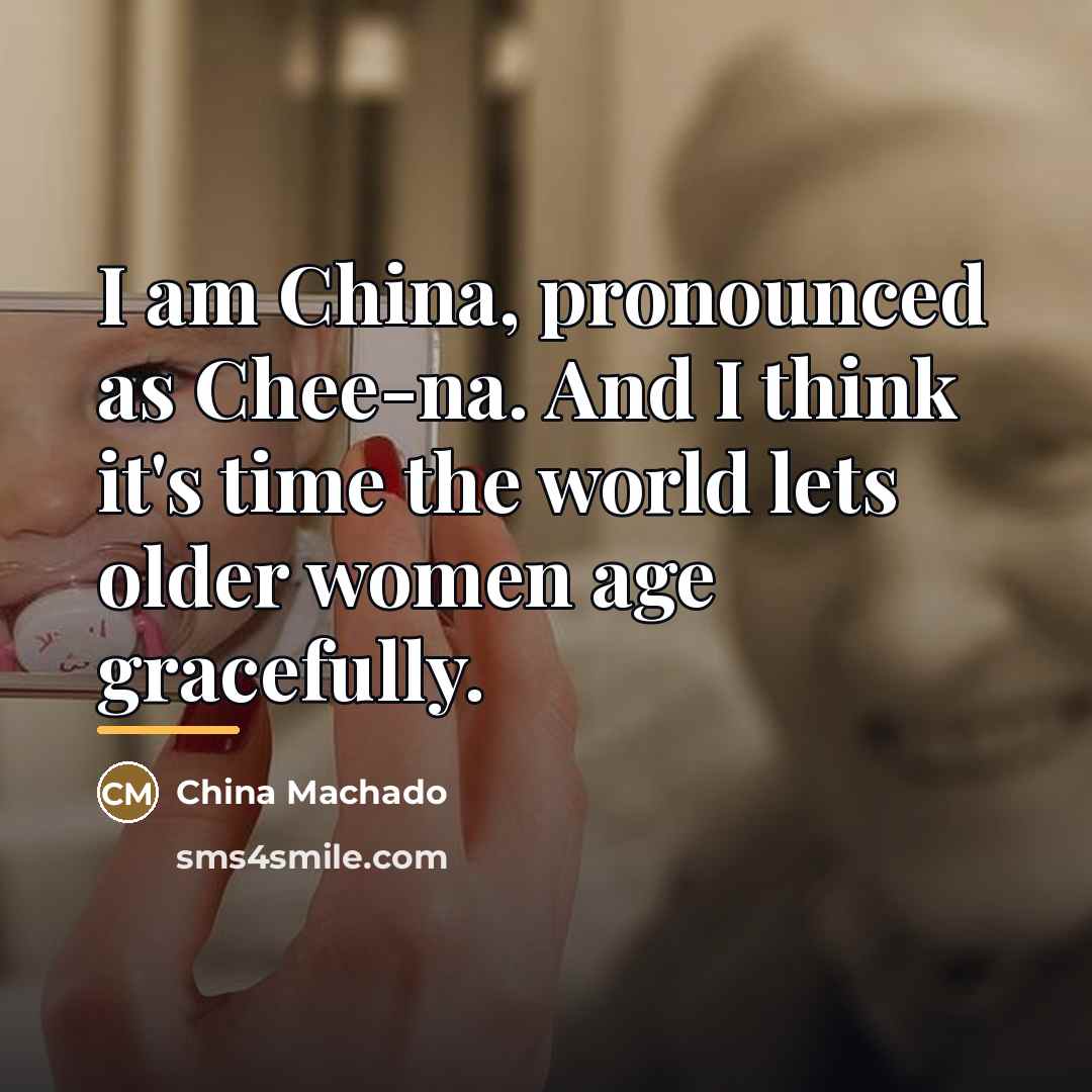 “I am China, pronounced as Chee-na. And I think it's…” quote by China Machado