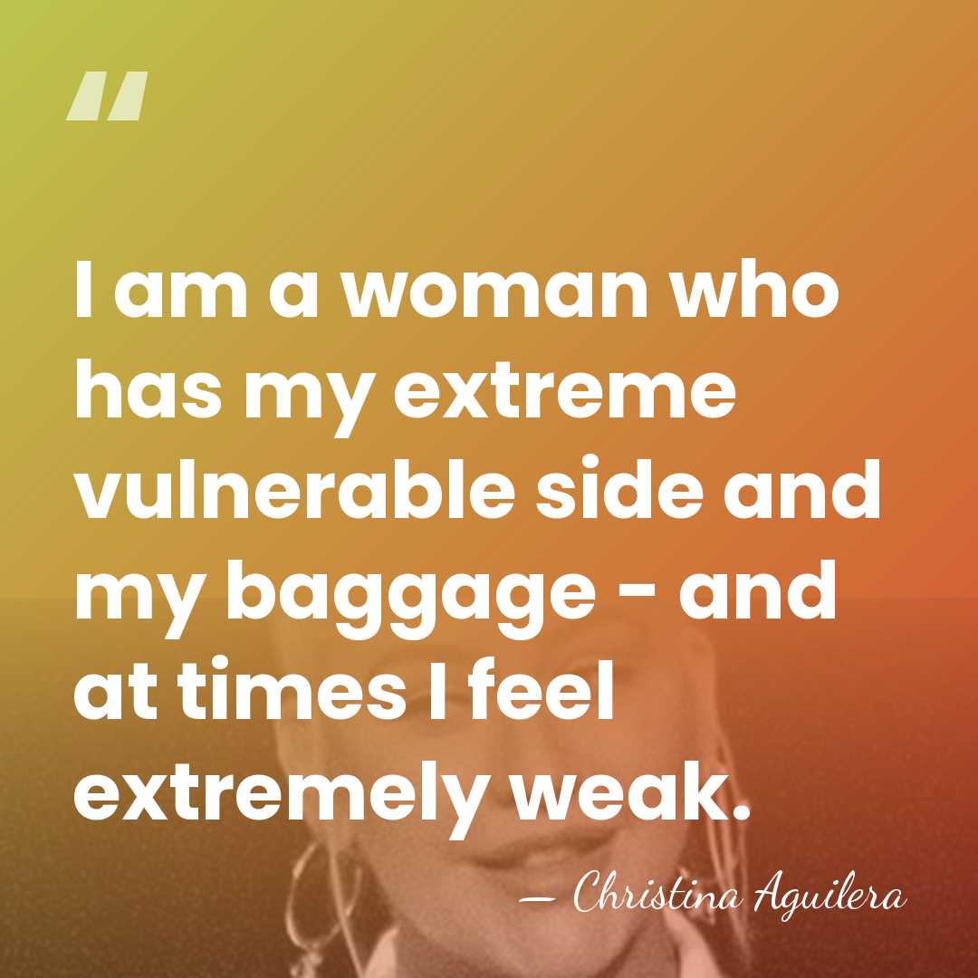 I am a woman who has my extreme vulnerable side and my&hellip; - Christina Aguilera