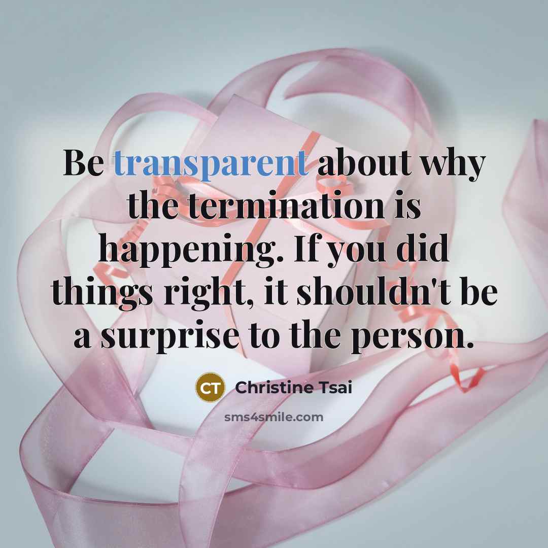 “Be transparent about why the termination is happening. If you did things right, it shouldn't be a surprise to the person.” quote by Christine Tsai