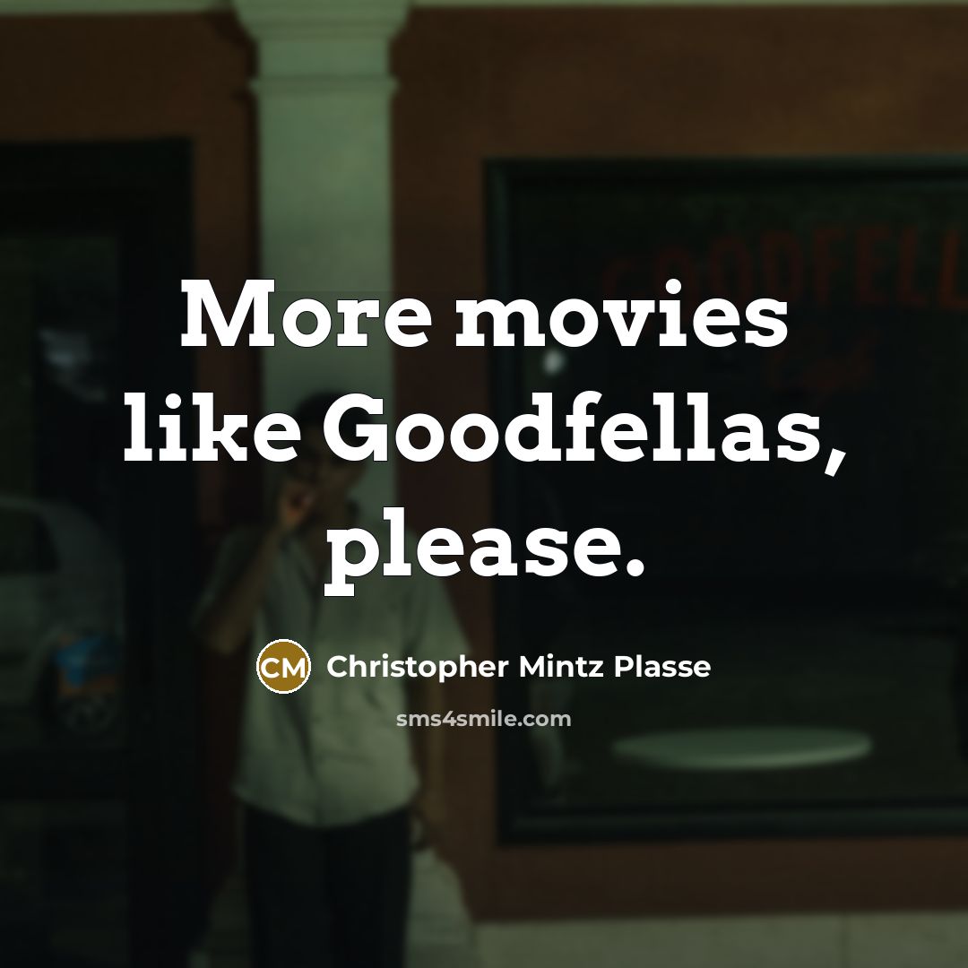 “More movies like Goodfellas, please.…” quote by Christopher Mintz Plasse