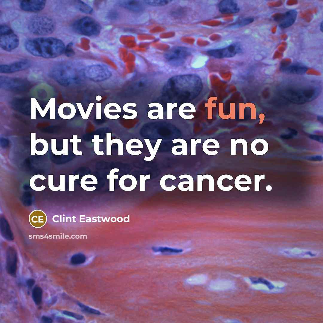 “Movies are fun, but they are no cure for cancer.…” quote by Clint Eastwood