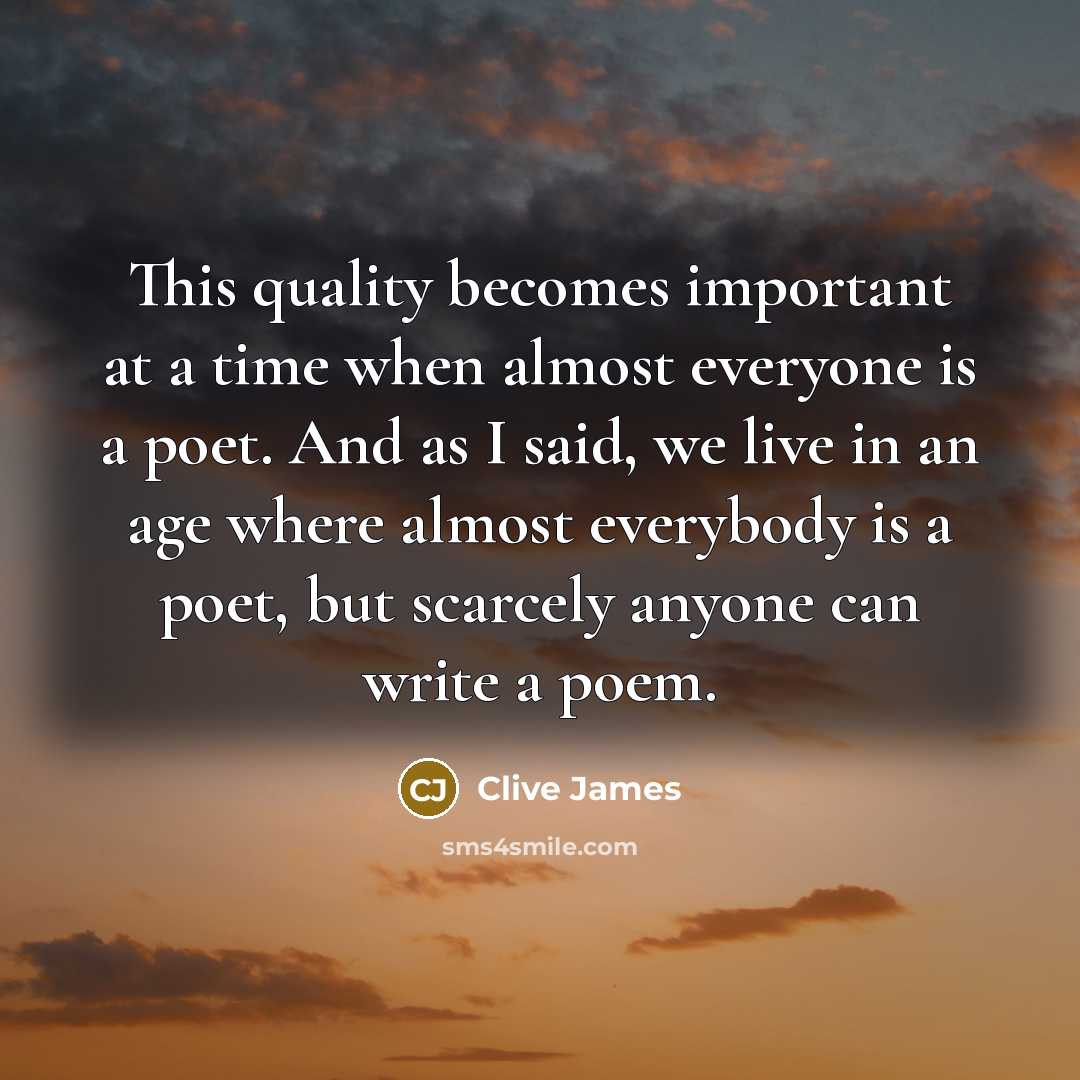 “This quality becomes important at a time when almost everyone…” quote by Clive James