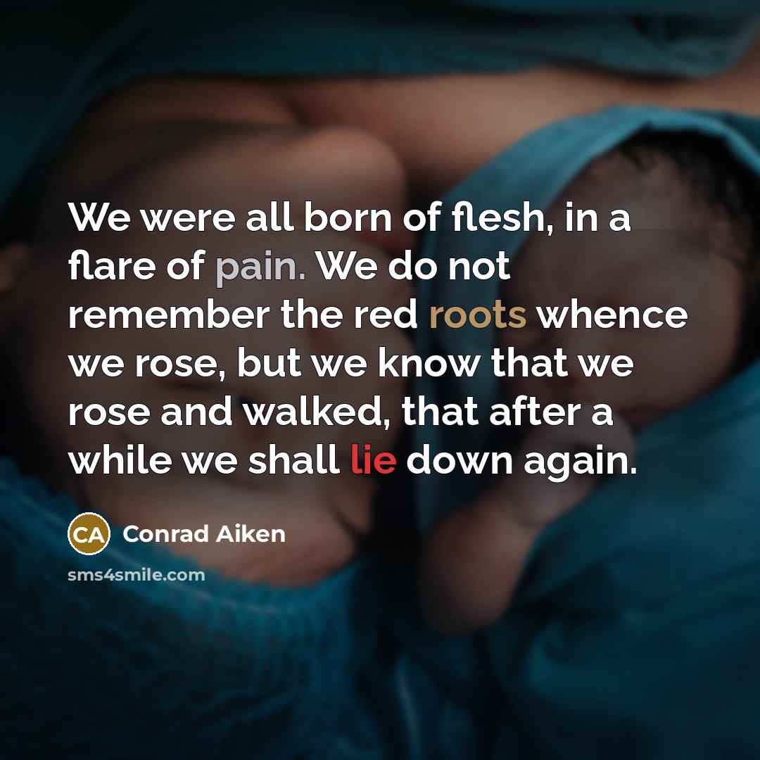 “We were all born of flesh, in a flare of…” quote by Conrad Aiken