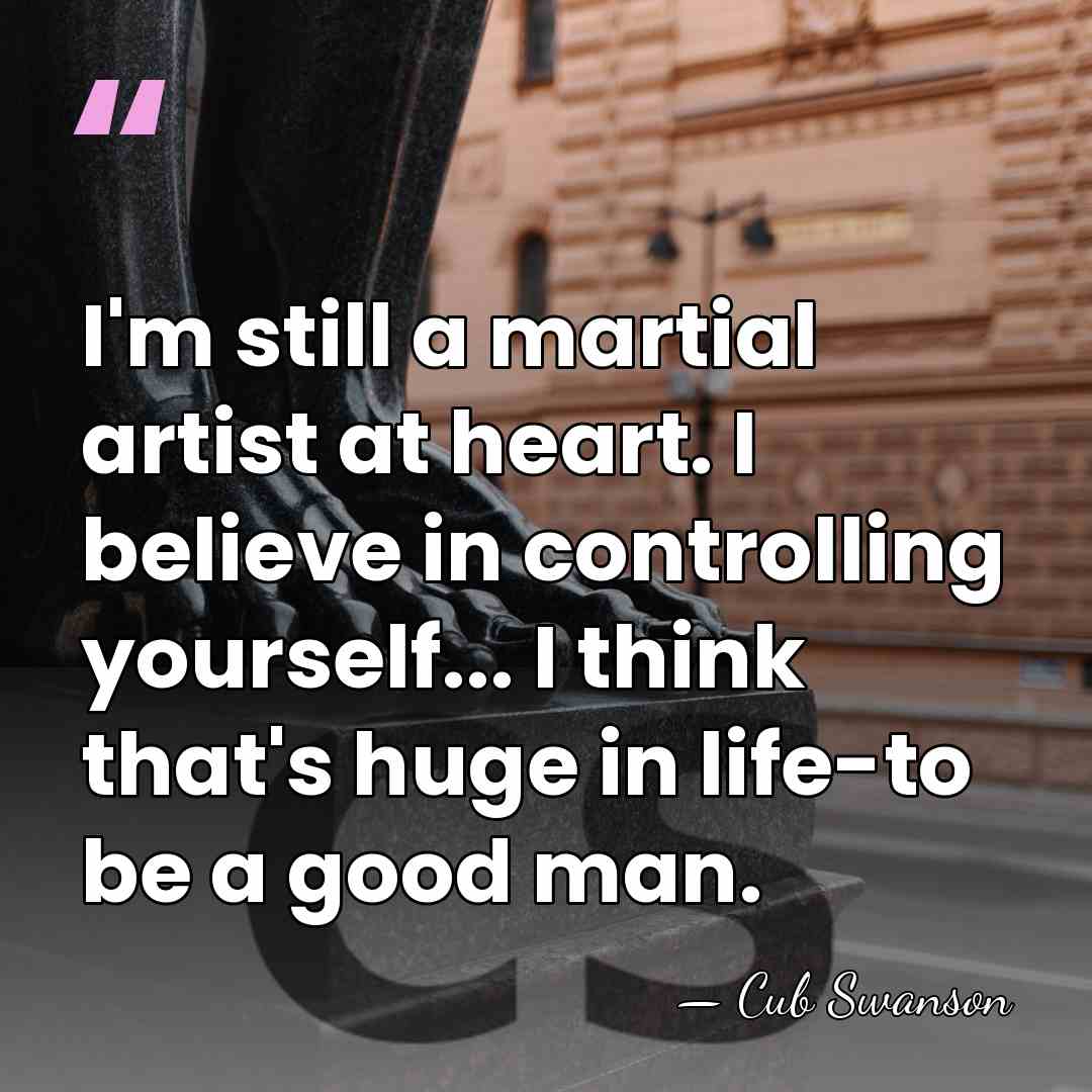 I'm still a martial artist at heart. I believe in controlling yourself...&hellip; - Cub Swanson