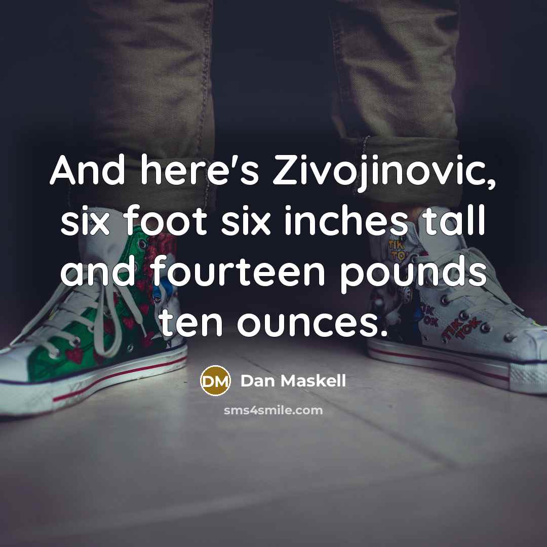 “And here's Zivojinovic, six foot six inches tall and fourteen…” quote by Dan Maskell