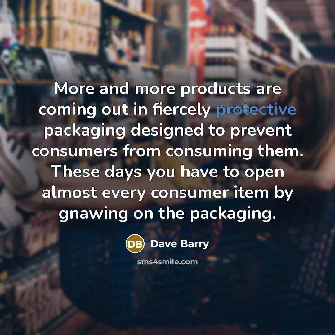 “More and more products are coming out in fiercely protective…” quote by Dave Barry