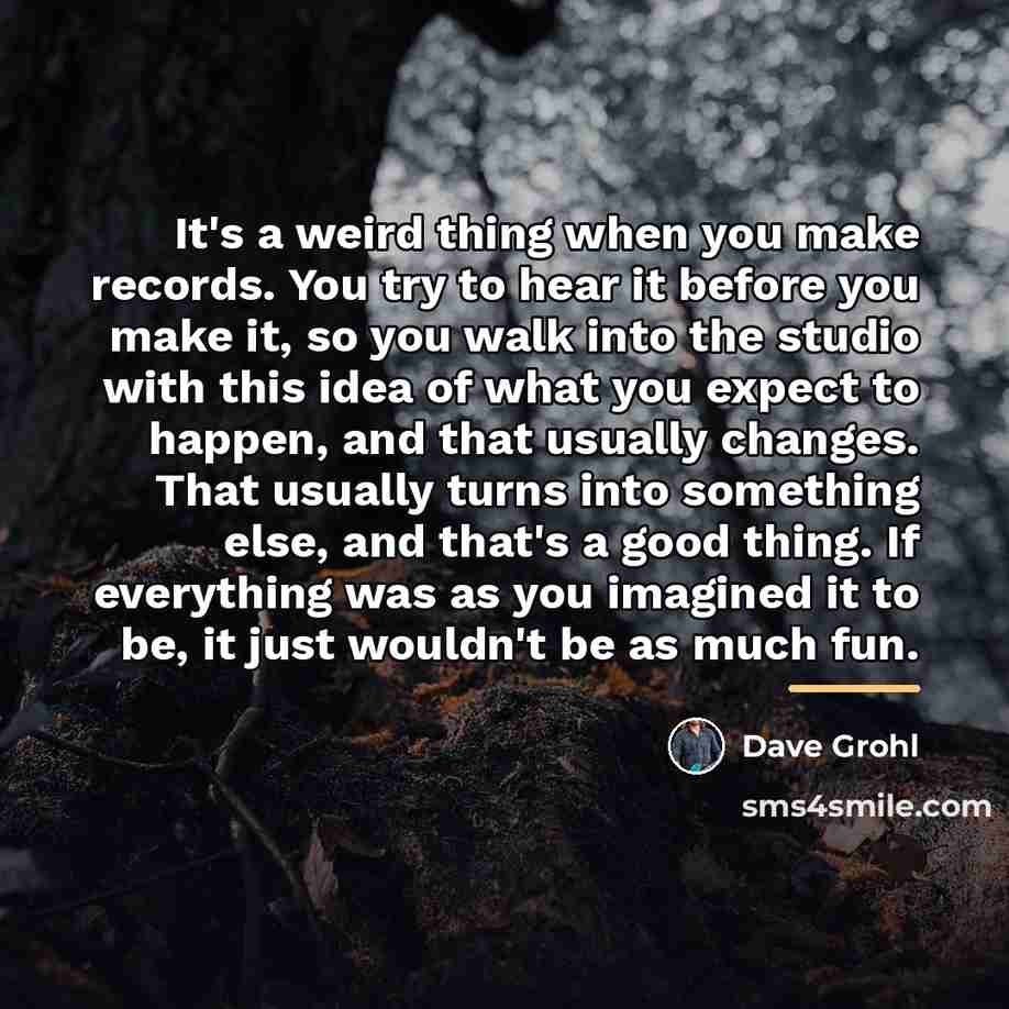 “It's a weird thing when you make records. You try…” quote by Dave Grohl