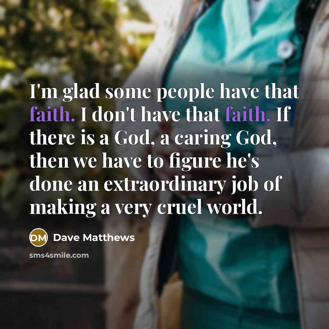 “I'm glad some people have that faith. I don't have…” quote by Dave Matthews