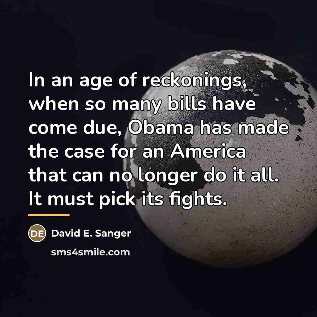 “In an age of reckonings, when so many bills have…” quote by David E. Sanger