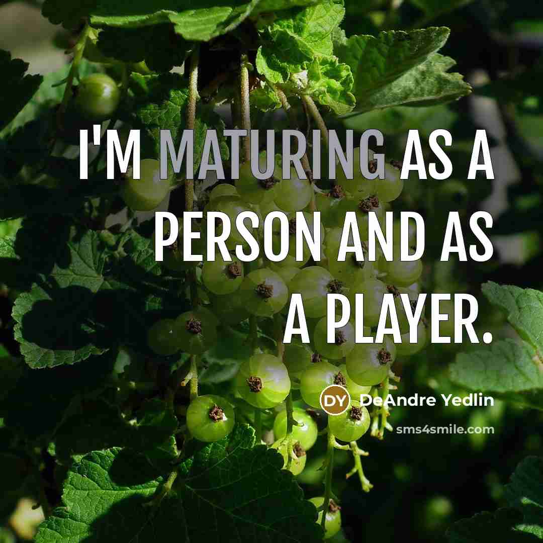 “I'm maturing as a person and as a player.” quote by DeAndre Yedlin
